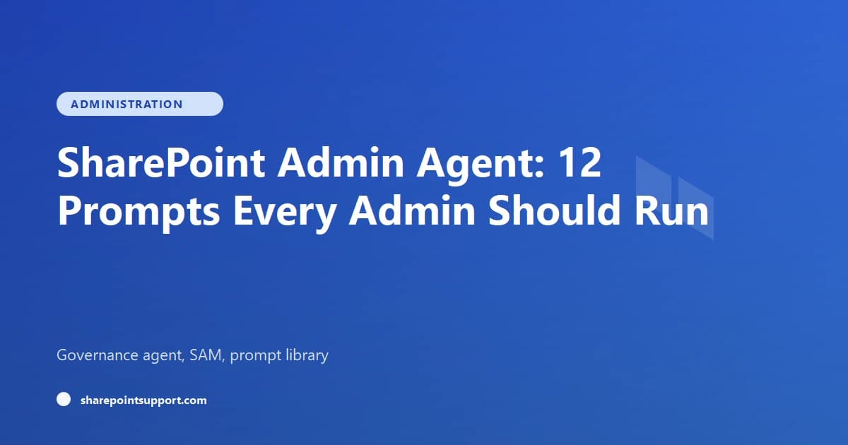 SharePoint Admin Agent: 12 Prompts Every Admin Should Run - Administration guide by SharePoint Support