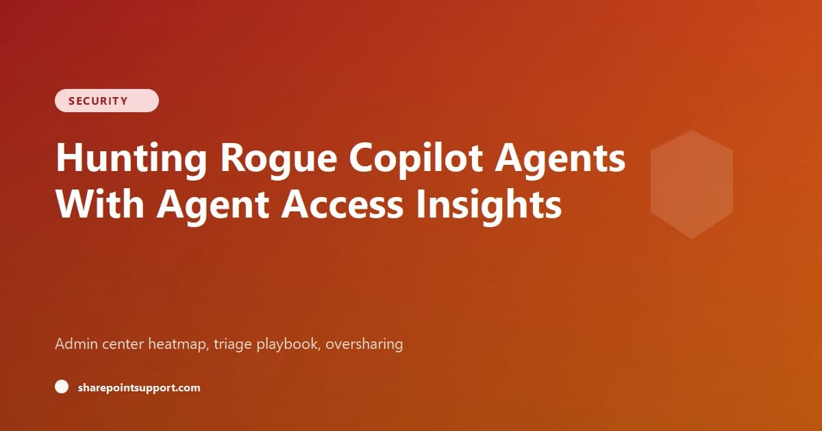 Hunting Rogue Copilot Agents With SharePoint Agent Access Insights